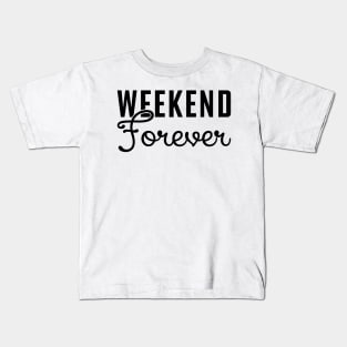 Weekend Forever Kids T-Shirt
